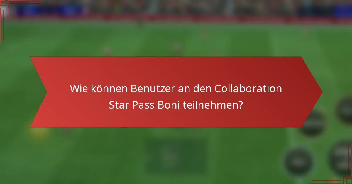Wie können Benutzer an den Collaboration Star Pass Boni teilnehmen?