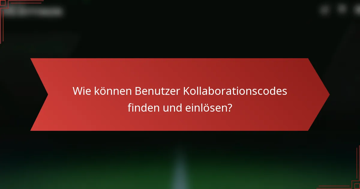 Wie können Benutzer Kollaborationscodes finden und einlösen?