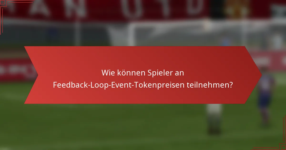 Wie können Spieler an Feedback-Loop-Event-Tokenpreisen teilnehmen?