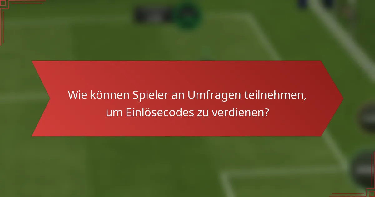 Wie können Spieler an Umfragen teilnehmen, um Einlösecodes zu verdienen?