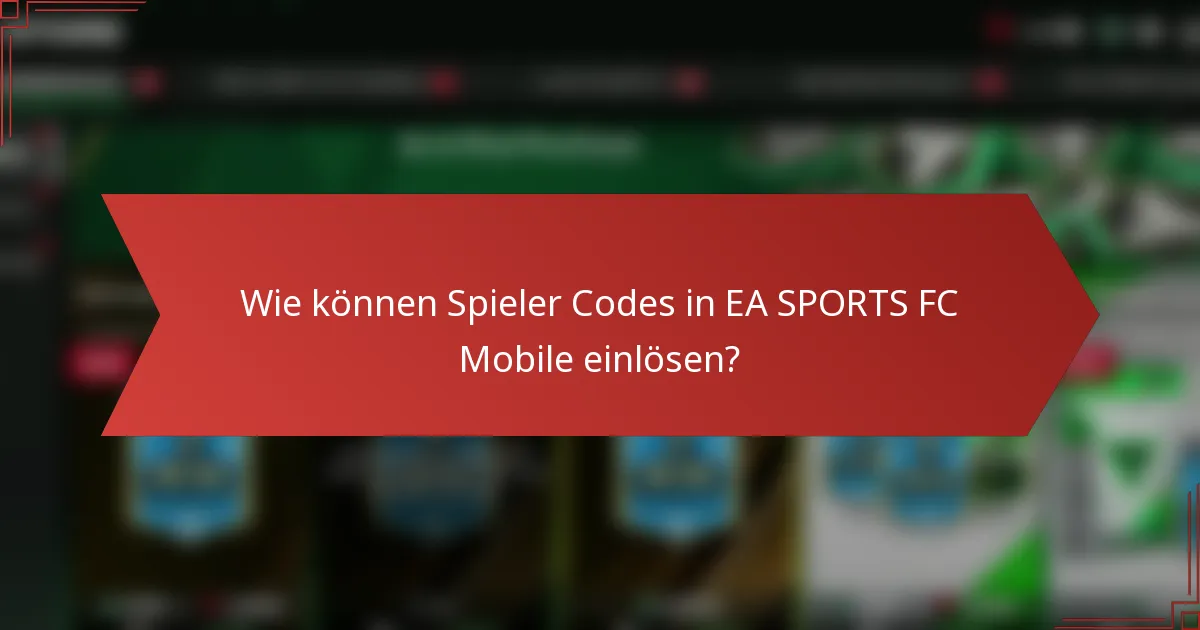 Wie können Spieler Codes in EA SPORTS FC Mobile einlösen?