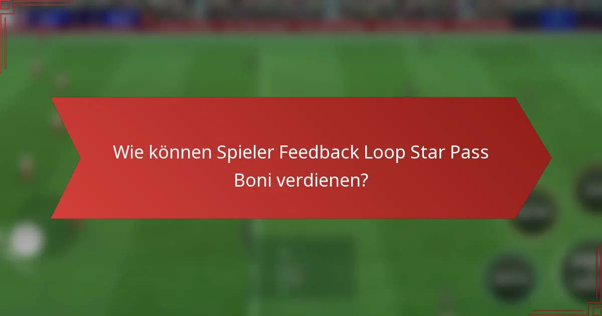 Wie können Spieler Feedback Loop Star Pass Boni verdienen?