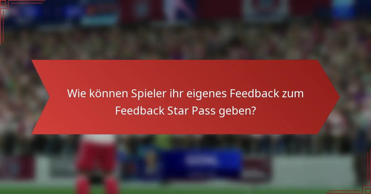 Wie können Spieler ihr eigenes Feedback zum Feedback Star Pass geben?