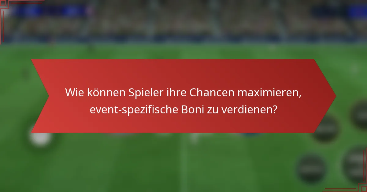 Wie können Spieler ihre Chancen maximieren, event-spezifische Boni zu verdienen?