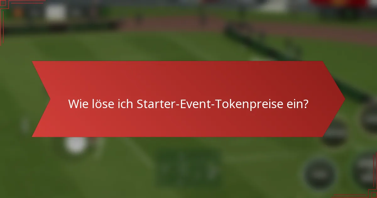 Wie löse ich Starter-Event-Tokenpreise ein?