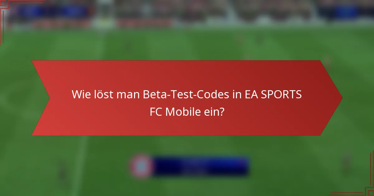 Wie löst man Beta-Test-Codes in EA SPORTS FC Mobile ein?