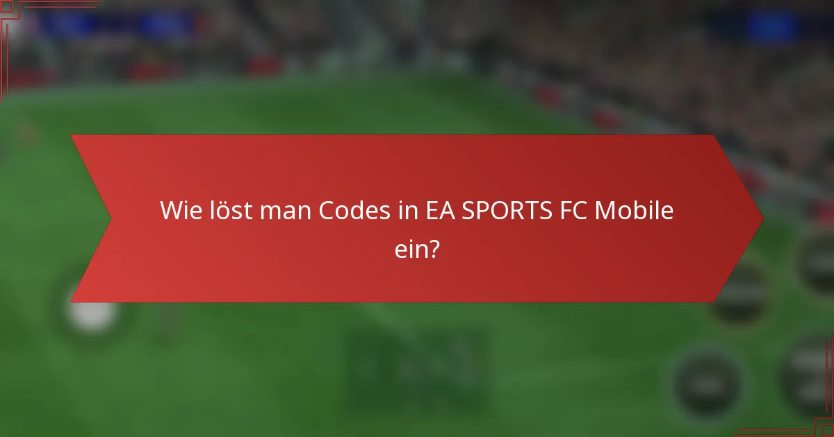 Wie löst man Codes in EA SPORTS FC Mobile ein?