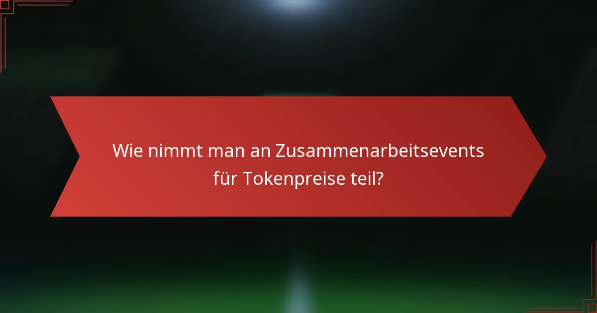 Wie nimmt man an Zusammenarbeitsevents für Tokenpreise teil?