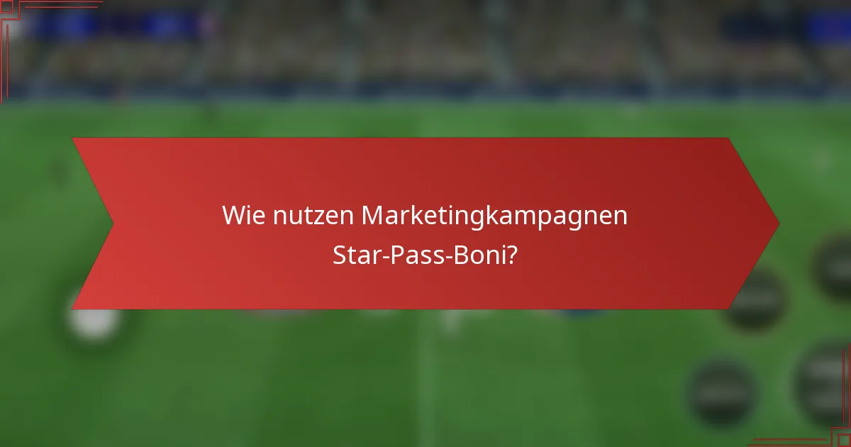 Wie nutzen Marketingkampagnen Star-Pass-Boni?