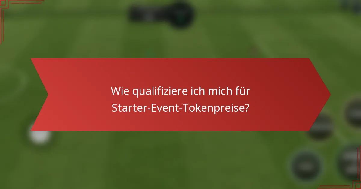 Wie qualifiziere ich mich für Starter-Event-Tokenpreise?