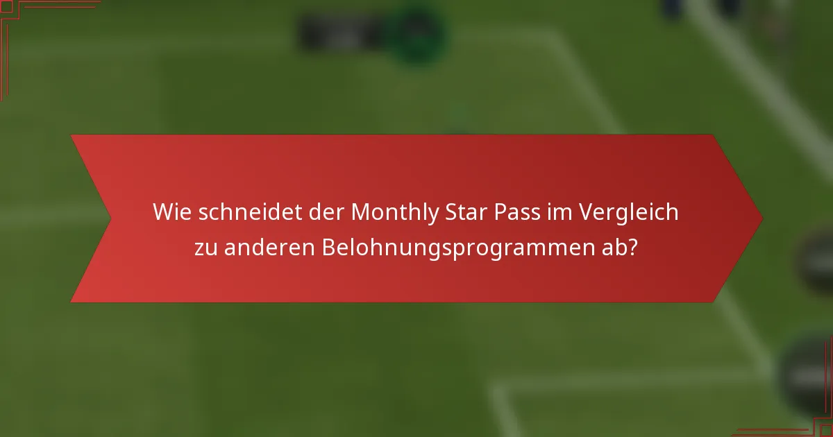 Wie schneidet der Monthly Star Pass im Vergleich zu anderen Belohnungsprogrammen ab?