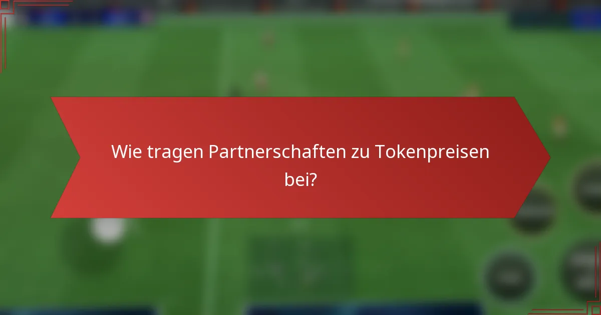 Wie tragen Partnerschaften zu Tokenpreisen bei?