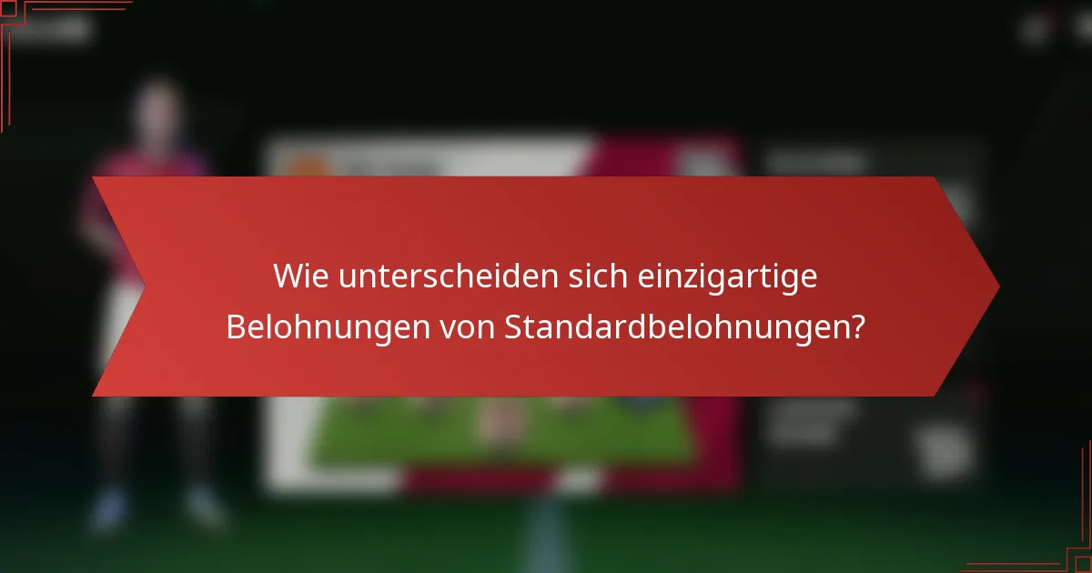 Wie unterscheiden sich einzigartige Belohnungen von Standardbelohnungen?